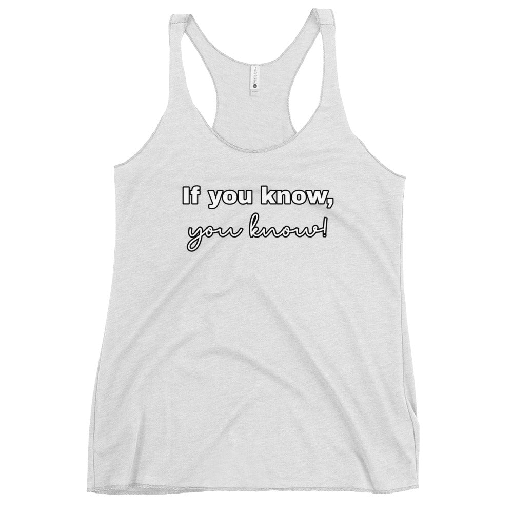 If you know, you know - Women's Racerback Tank