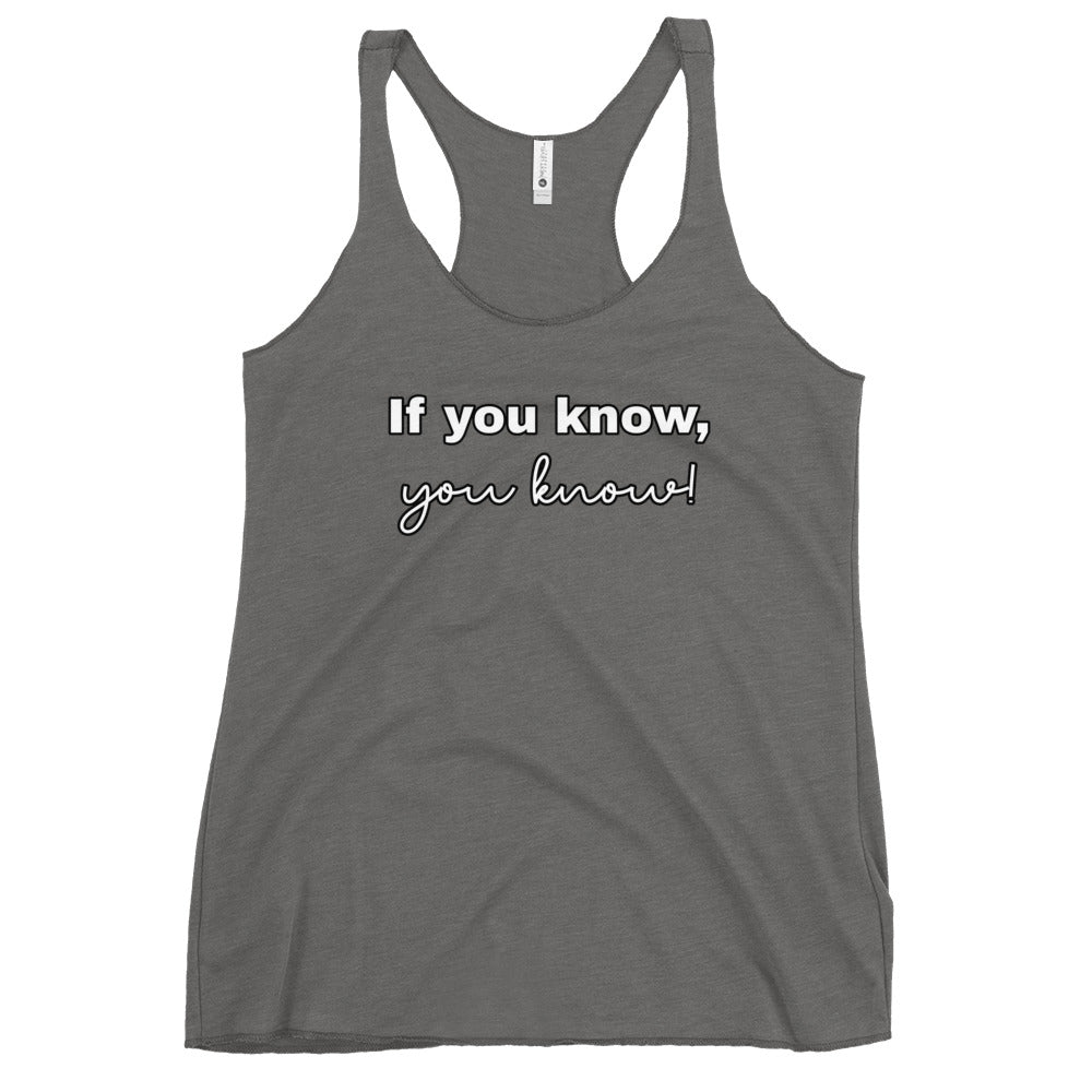If you know, you know - Women's Racerback Tank