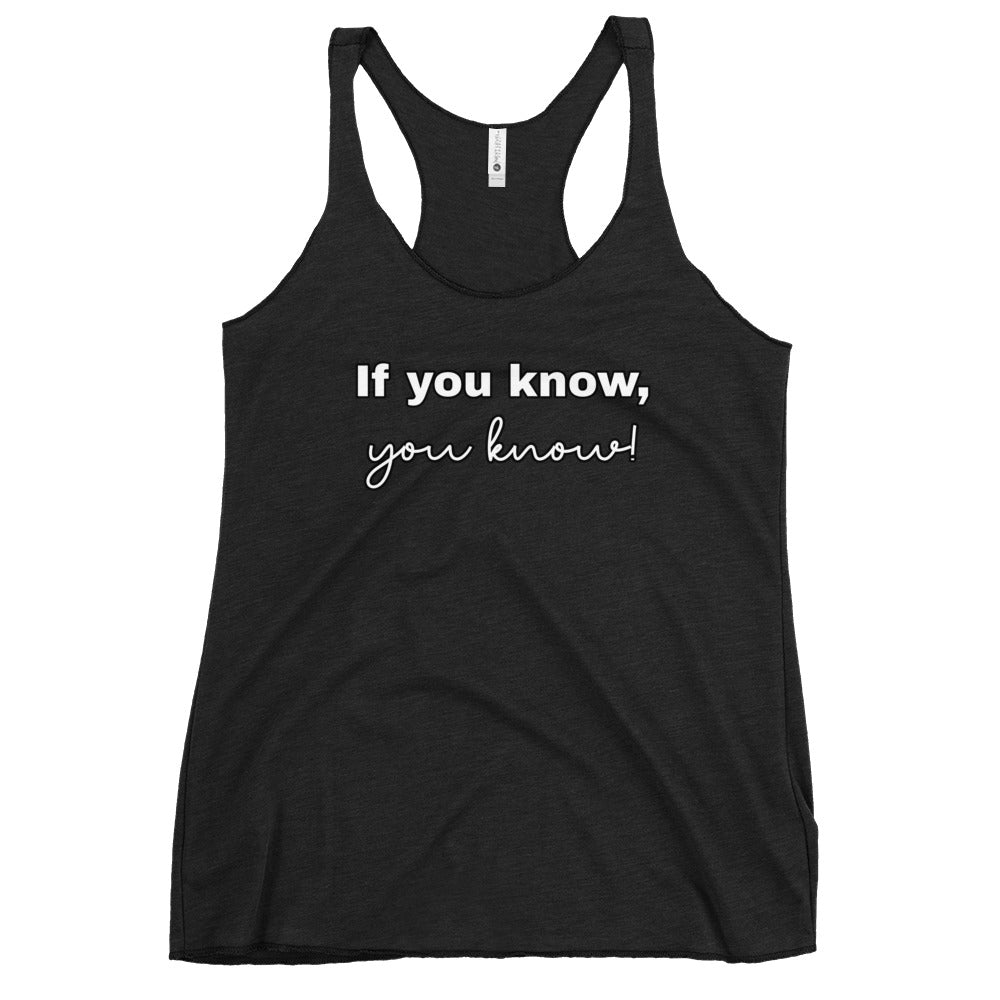 If you know, you know - Women's Racerback Tank