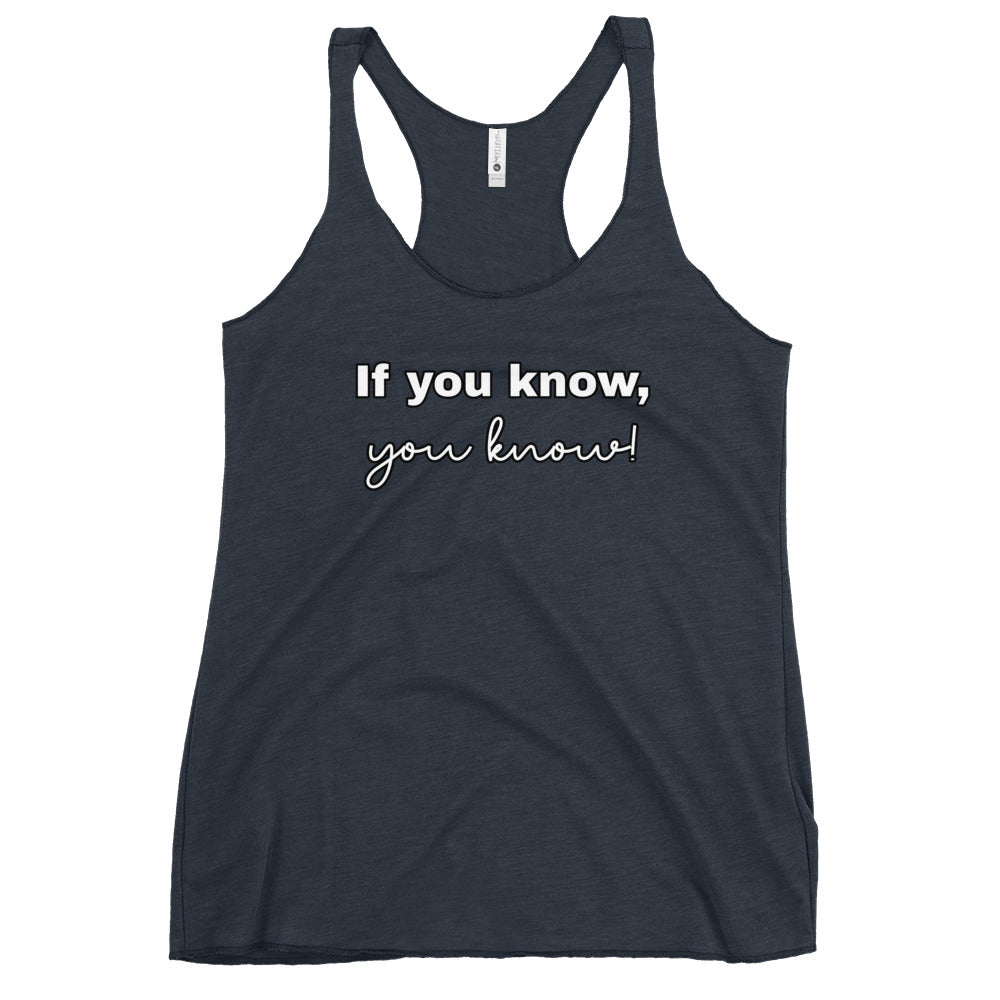 If you know, you know - Women's Racerback Tank