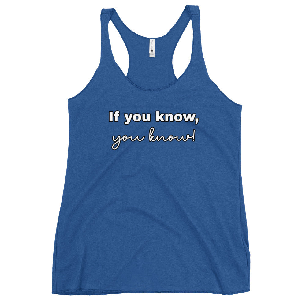 If you know, you know - Women's Racerback Tank