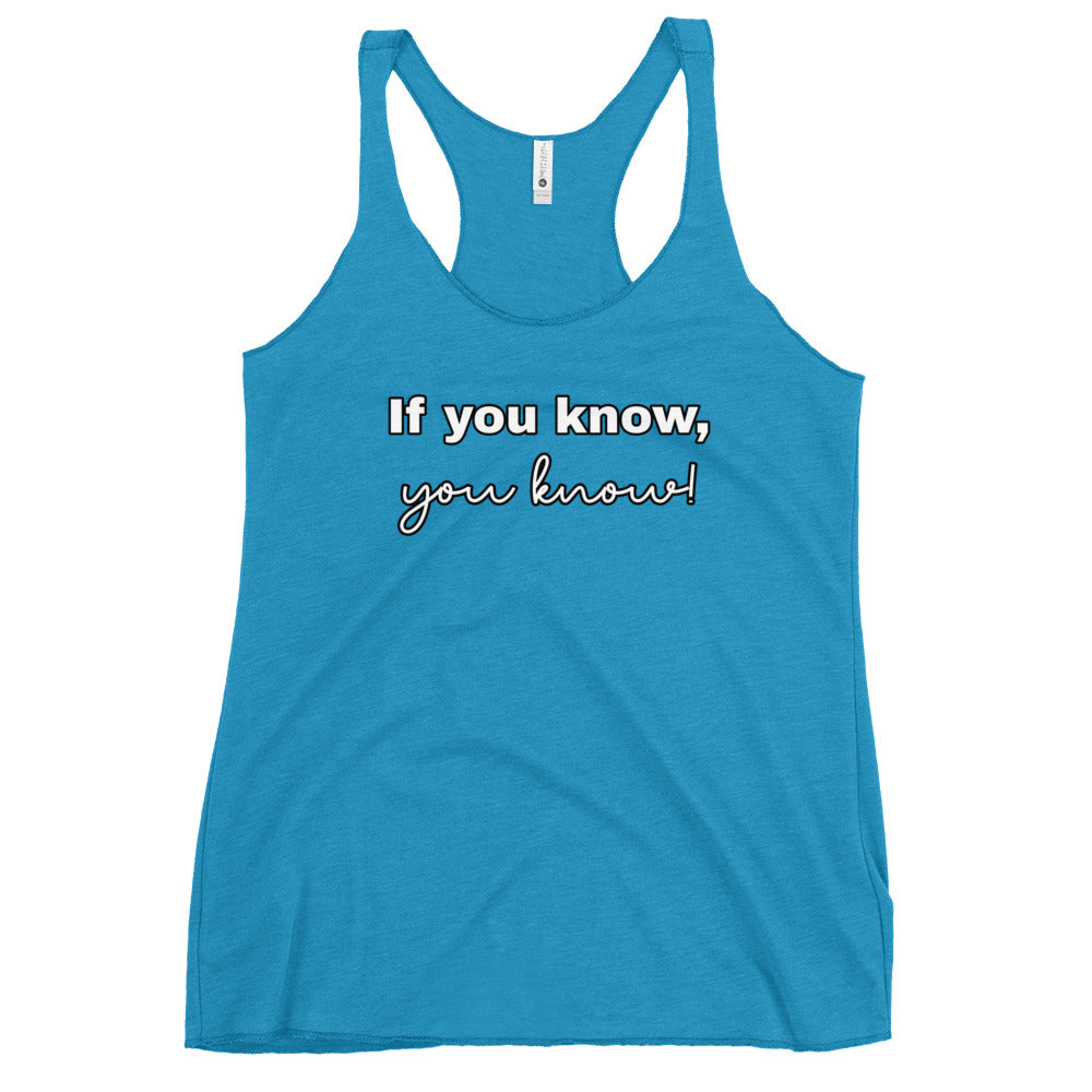 If you know, you know - Women's Racerback Tank